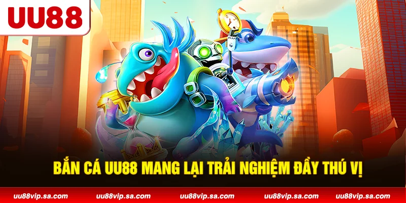 Bắn cá UU88 mang lại trải nghiệm đầy thú vị