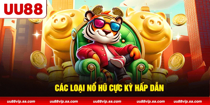Các loại nổ hũ cực kỳ hấp dẫn