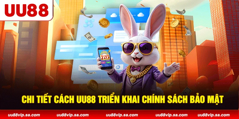 Chi tiết cách UU88 triển khai chính sách bảo mật